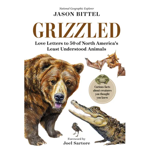 Grizzled: Love Letters to 50 of North America's Least Understood Animals - Hardcover