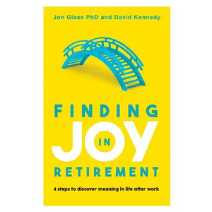 Finding Joy in Retirement: 4 Steps to Discover Meaning in Life After Work - Paperback