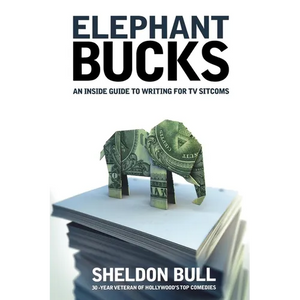 Elephant Bucks: An Insider's Guide to Writing for TV Sitcoms - Paperback