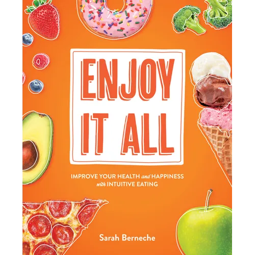 Enjoy It All: Improve Your Health and Happiness with Intuitive Eating - Paperback