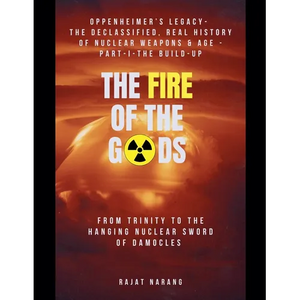 The Fire of the Gods: Oppenheimer's Legacy - The Declassified, Real History of Nuclear Weapons & the Atomic Age - Part 1 - The Build-Up - From Trinity - Paperback
