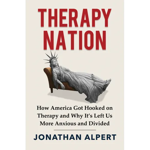 Therapy Nation: How America Got Hooked on Therapy and Why It's Left Us More Anxious and Divided - Hardcover