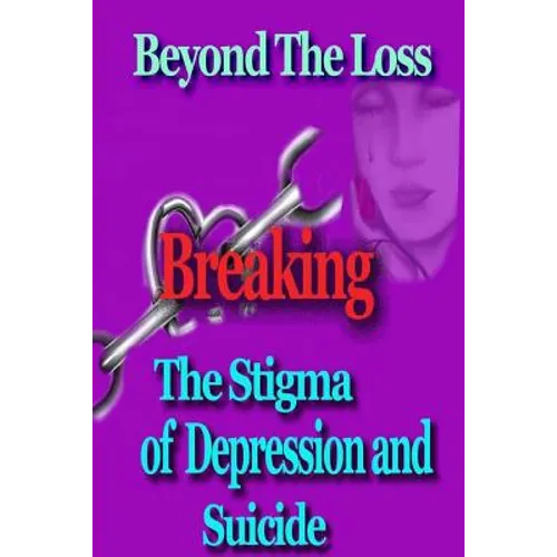 Beyond the Loss: Breaking the Stigma of Depression and Suicide - Paperback