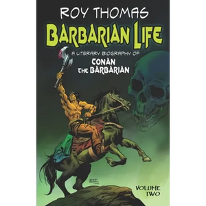 Barbarian Life: A Literary Biography of Conan the Barbarian (Volume Two) - Paperback