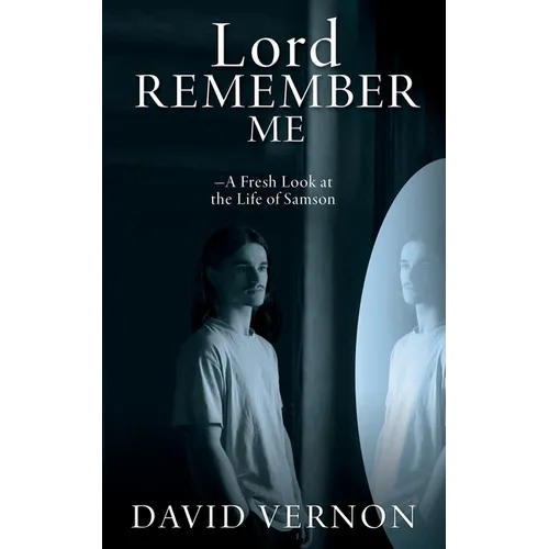 Lord Remember Me: -A Fresh Look at the Life of Samson - Paperback
