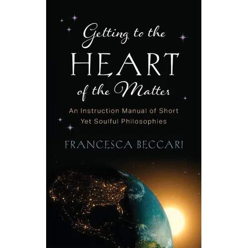 Getting to the Heart of the Matter: An Instruction Manual of Short Yet Soulful Philosophies - Paperback
