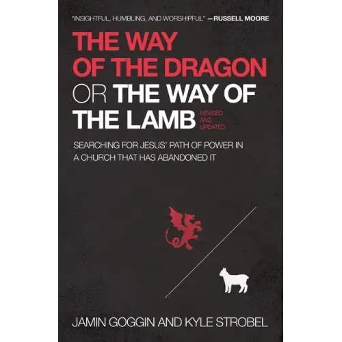 The Way of the Dragon or the Way of the Lamb: Searching for Jesus' Path of Power in a Church That Has Abandoned It - Paperback