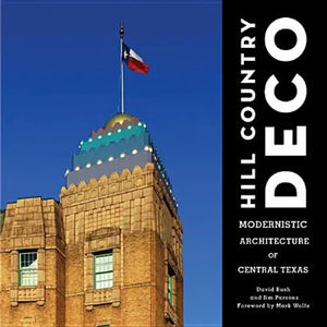 Hill Country Deco: Modernistic Architecture of Central Texas - Hardcover