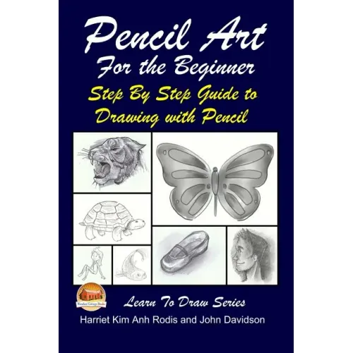 Pencil Art For the Beginner - Step By Step Guide to Drawing with Pencil - Paperback