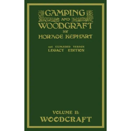 Camping And Woodcraft Volume 2 - The Expanded 1916 Version (Legacy Edition): The Deluxe Masterpiece On Outdoors Living And Wilderness Travel - Hardcover