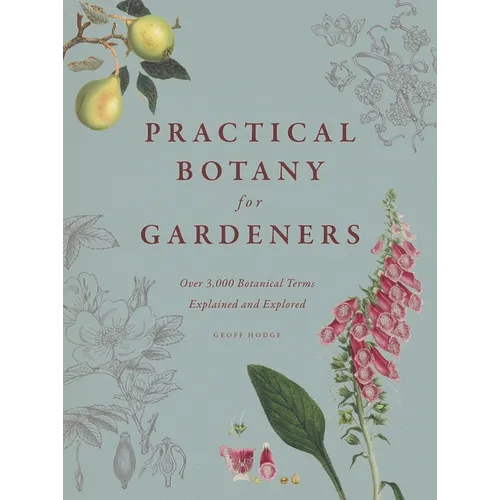 Practical Botany for Gardeners: Over 3,000 Botanical Terms Explained and Explored - Hardcover
