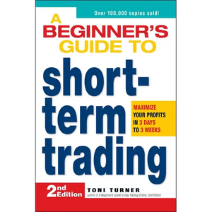A Beginner's Guide to Short-Term Trading: Maximize Your Profits in 3 Days to 3 Weeks - Paperback