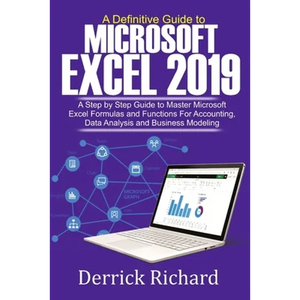 A Definitive Guide to Microsoft Excel 2019: A Step by Step Guide to Master Microsoft Excel Formulas and Functions for Accounting, Data Analysis and Bu - Paperback