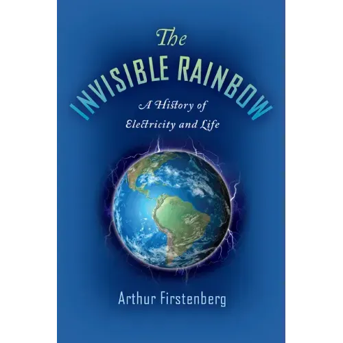 The Invisible Rainbow: A History of Electricity and Life - Paperback