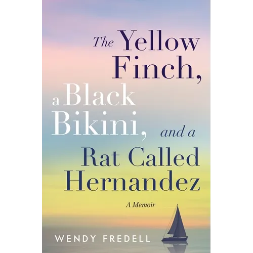 The Yellow Finch, a Black Bikini, and a Rat Called Hernandez: A Memoir - Paperback