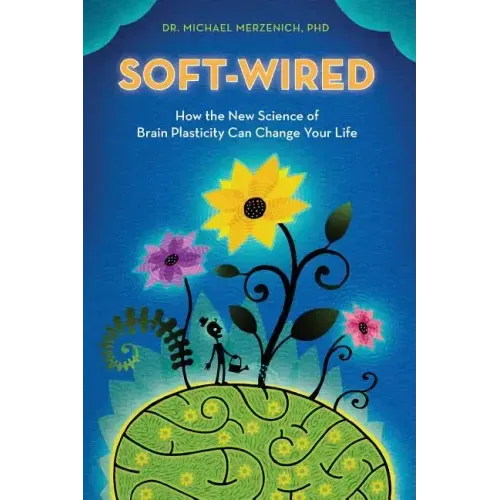 Soft-Wired: How the New Science of Brain Plasticity Can Change Your Life - Paperback