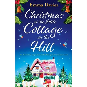 Christmas at the Little Cottage on the Hill: An absolutely unputdownable feel good romance novel - Paperback