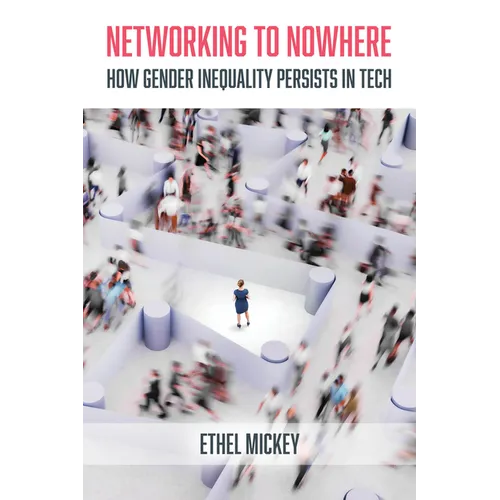 Networking to Nowhere: How Gender Inequality Persists in Tech - Hardcover