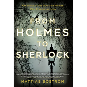 From Holmes to Sherlock: The Story of the Men and Women Who Created an Icon - Paperback