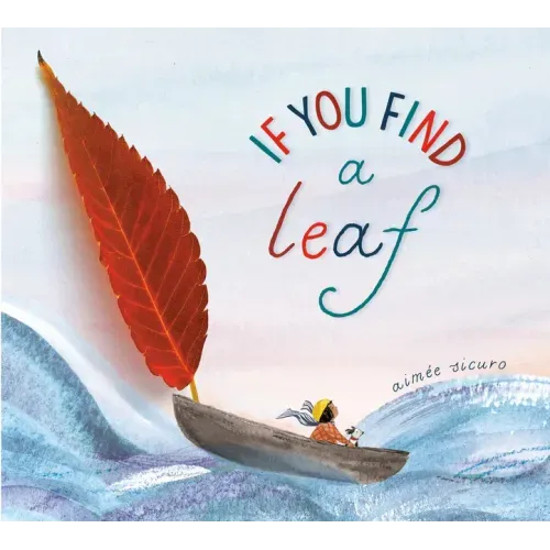 If You Find a Leaf: An Inspiring Nature Book for Kids and Toddlers - Hardcover