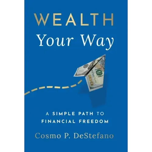 Wealth Your Way: A Simple Path to Financial Freedom - Hardcover
