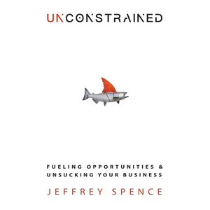 Unconstrained: Fueling Opportunities & Unsucking Your Business - Paperback