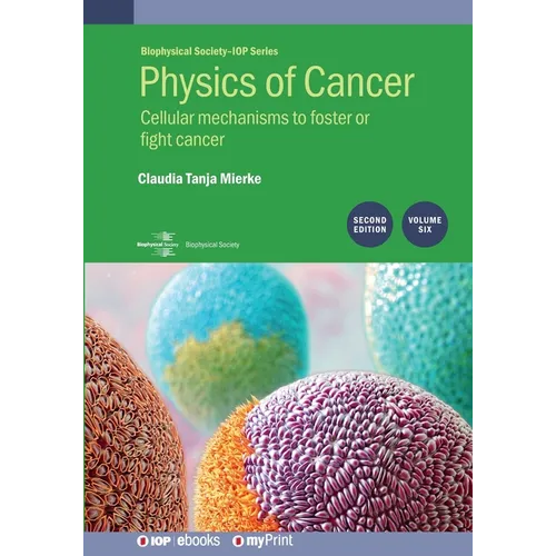 Physics of Cancer, Volume 6 (Second Edition): Cellular mechanisms to foster or fight cancer - Paperback
