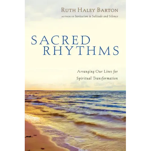 Sacred Rhythms: Arranging Our Lives for Spiritual Transformation - Hardcover