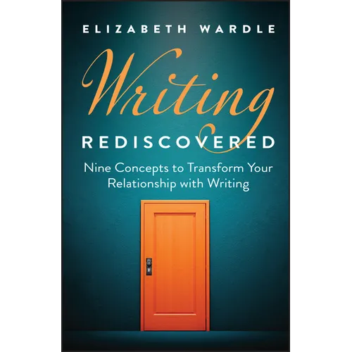 Writing Rediscovered: Nine Concepts to Transform Your Relationship with Writing - Hardcover