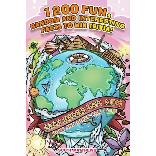 1200 Fun, Random & Interesting Facts To Win Trivia! - Fact Books For Kids (Boys and Girls Age 12 - 15)