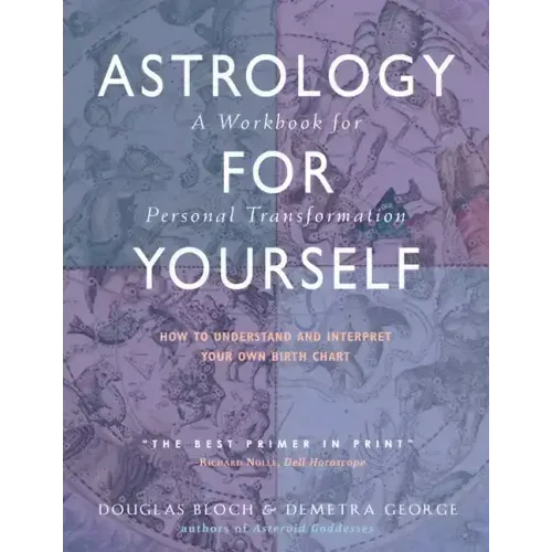 Astrology for Yourself: How to Understand and Interpret Your Own Birth Chart: A Workbook for Personal Transformation - Paperback