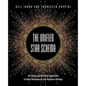 The Unified Star Schema: An Agile and Resilient Approach to Data Warehouse and Analytics Design - Paperback
