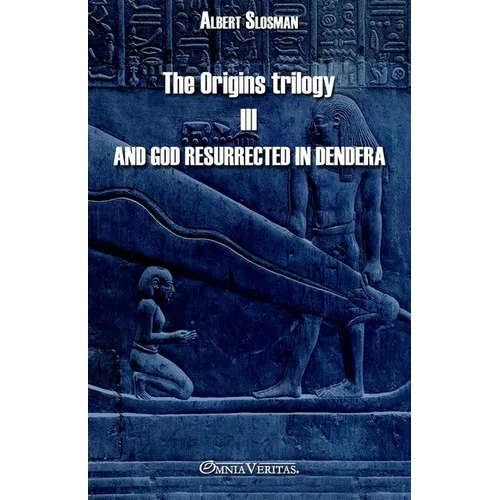 The Origins trilogy III - And god resurrected in Dendera - Paperback