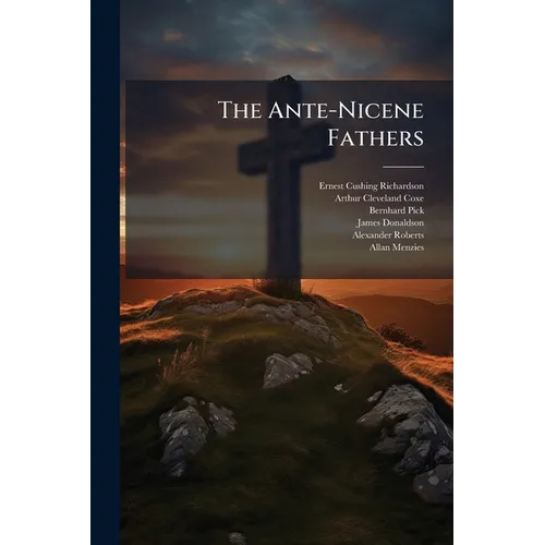 The Ante-Nicene Fathers - Paperback