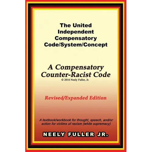 The United-Independent Compensatory Code/System/Concept Textbook: A Compensatory Counter-Racist Code - Paperback