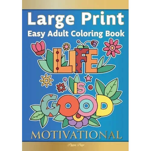 Easy Adult Coloring Book MOTIVATIONAL: A Motivational Coloring Book Of Inspirational Affirmations For Seniors, Beginners & Anyone Who Enjoys Easy Colo - Paperback