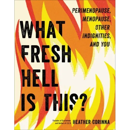 What Fresh Hell Is This?: Perimenopause, Menopause, Other Indignities, and You - Paperback