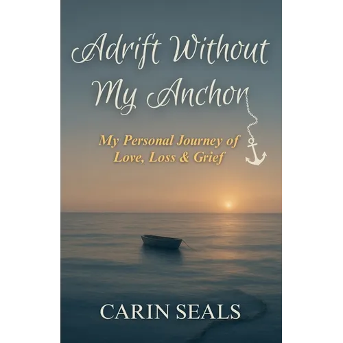 Adrift Without My Anchor: A Personal Journey of Love, Loss & Grief - Paperback