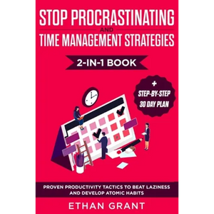 Stop Procrastinating and Time Management Strategies 2-in-1 Book: Proven Productivity Tactics to Beat Laziness and Develop Atomic Habits + Step-by-Step - Paperback