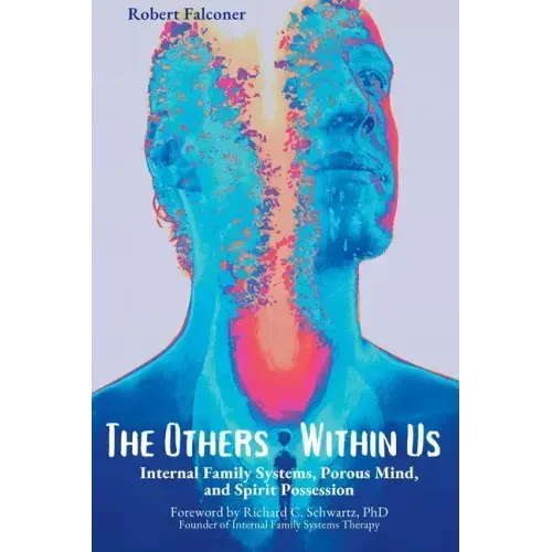 The Others Within Us: Internal Family Systems, Porous Mind, and Spirit Possession - Paperback