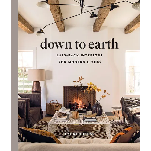 Down to Earth: Laid-Back Interiors for Modern Living - Hardcover