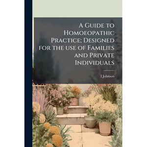 A Guide to Homoeopathic Practice; Designed for the use of Families and Private Individuals - Paperback