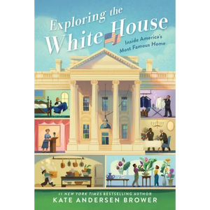 Exploring the White House: Inside America's Most Famous Home - Paperback
