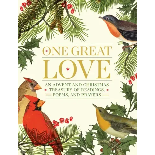 One Great Love: An Advent and Christmas Treasury of Readings, Poems, and Prayers - Hardcover