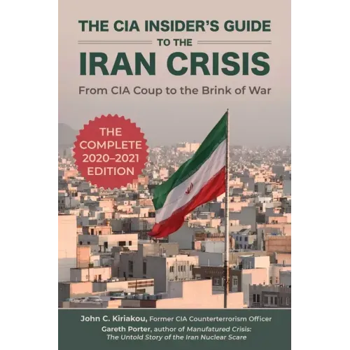 The CIA Insider's Guide to the Iran Crisis: From CIA Coup to the Brink of War - Paperback