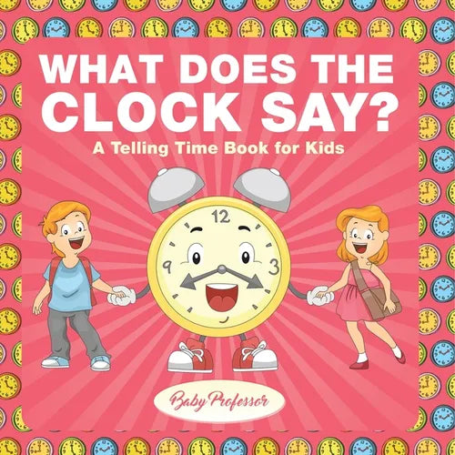 What Does the Clock Say? A Telling Time Book for Kids - Paperback