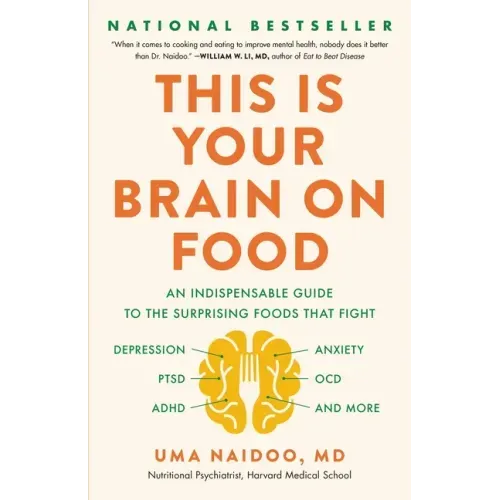 This Is Your Brain on Food: An Indispensable Guide to the Surprising Foods That Fight Depression, Anxiety, Ptsd, Ocd, Adhd, and More - Hardcover