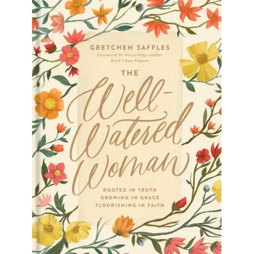 The Well-Watered Woman: Rooted in Truth, Growing in Grace, Flourishing in Faith - Hardcover