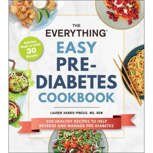 The Everything Easy Pre-Diabetes Cookbook: 200 Healthy Recipes to Help Reverse and Manage Pre-Diabetes - Paperback