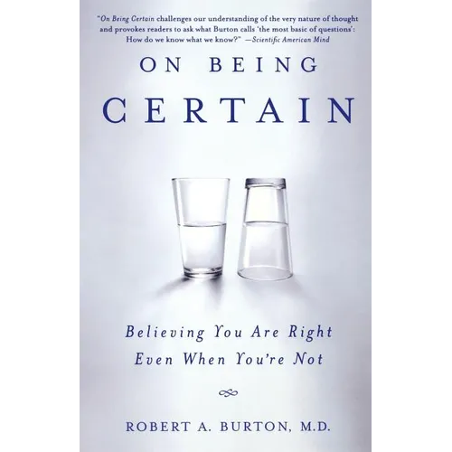 On Being Certain: Believing You Are Right Even When You're Not - Paperback